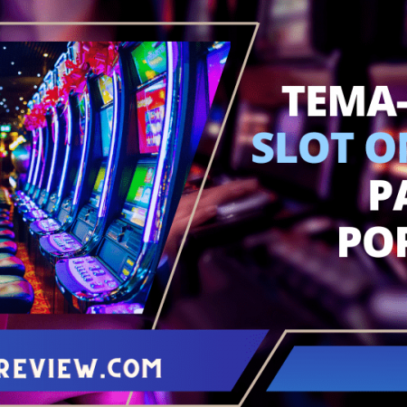 Tema-Tema Slot Online Paling Populer